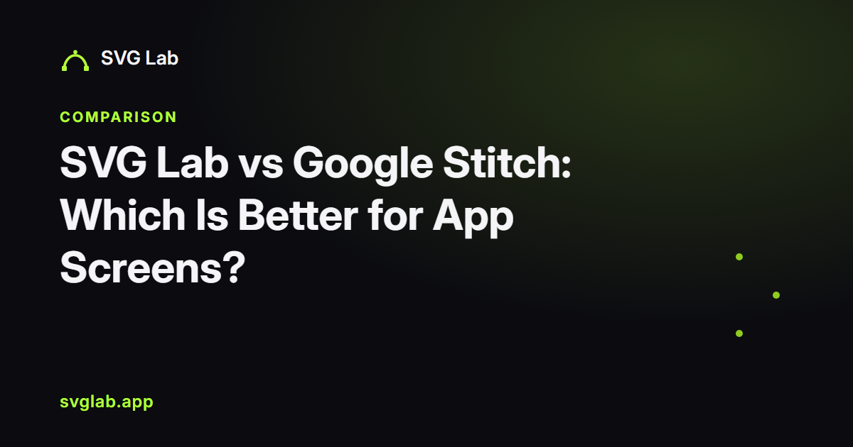 SVG Lab vs Google Stitch: AI App Screen Design Compared